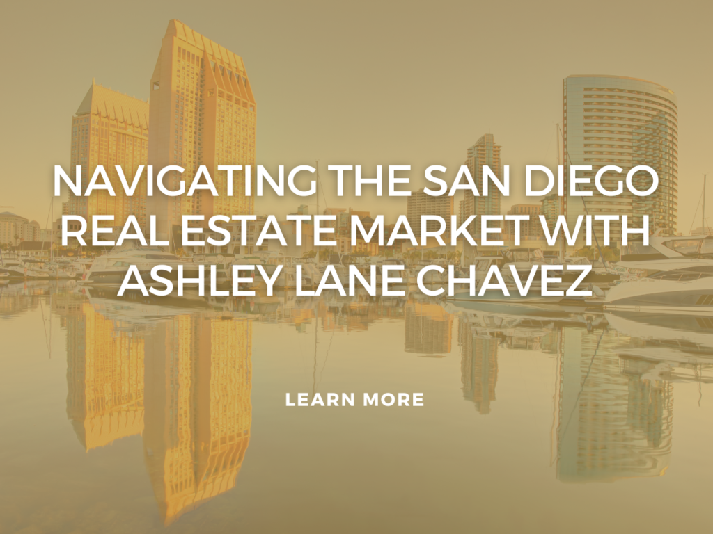 Navigating the San Diego Real Estate Market with Ashley Lane Chavez: Your Trusted Local Realtor