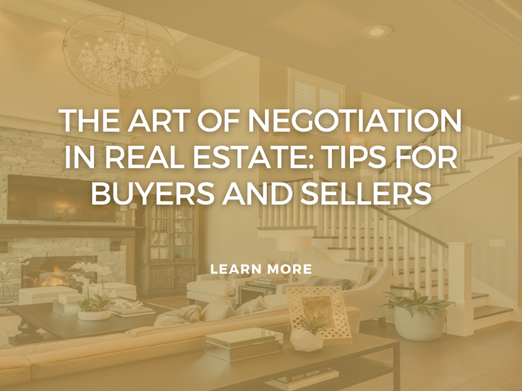 The Art of Negotiation in Real Estate: Tips for Buyers and Sellers