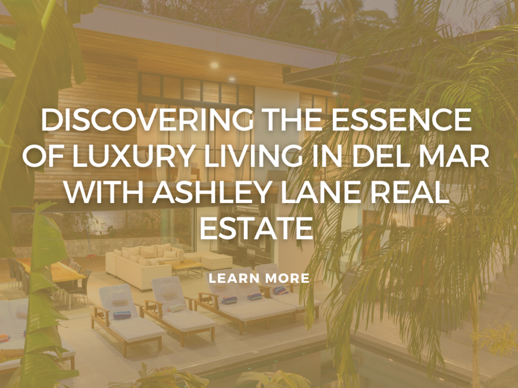 Discovering the Essence of Luxury Living in Del Mar with Ashley Lane Real Estate